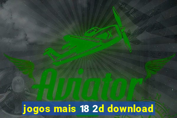 jogos mais 18 2d download